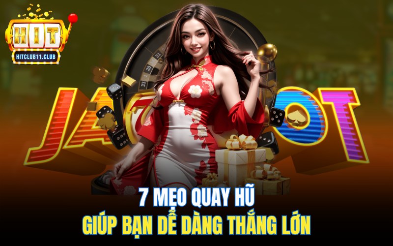 7 mẹo quay Slot HitClub giúp bạn dễ dàng thắng lớn