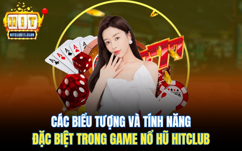 Các biểu tượng và tính năng đặc biệt trong game Slot HitClub