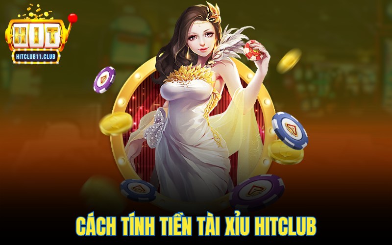 Cách tính tiền tài xỉu HitClub
