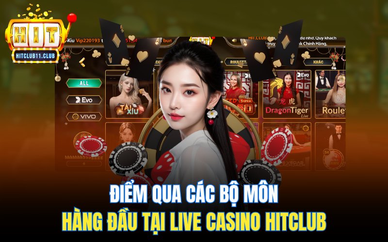 Điểm qua các bộ môn hàng đầu tại Live Casino HitClub