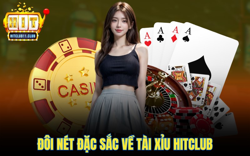 Tài Xỉu HitClub | Bật Mí Bí Kíp Kiếm Tiền Triệu Từ Cao Thủ 1 Đôi nét đặc sắc về tài xỉu Hitclub