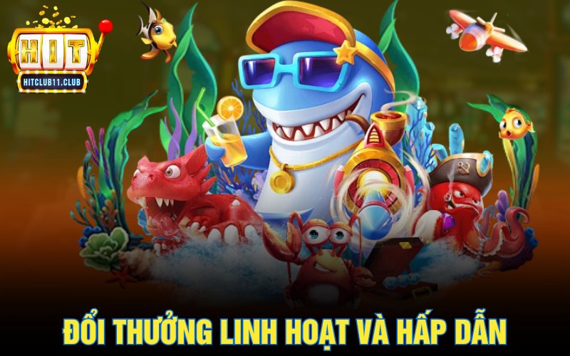 Đổi thưởng linh hoạt và hấp dẫn
