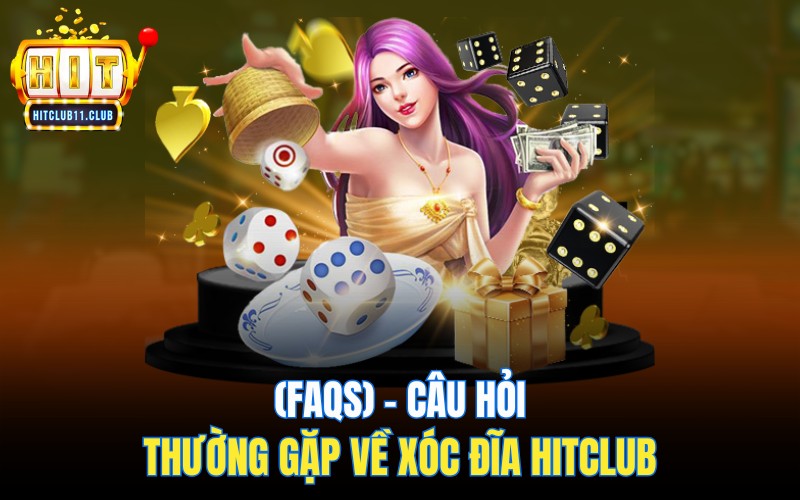 (FAQs) - Câu hỏi thường gặp về xóc đĩa Hitclub