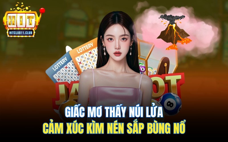 Giấc Mơ Thấy Núi Lửa | Cảm Xúc Kìm Nén Sắp Bùng Nổ