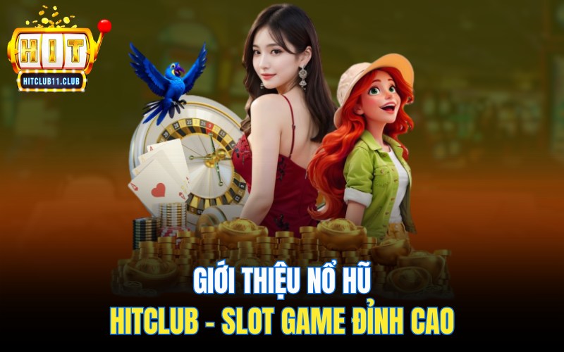 Giới thiệu Slot HitClub - Slot game đỉnh cao