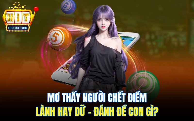 Mơ Thấy Người Chết | Điềm Lành Hay Dữ - Đánh Đề Con Gì?