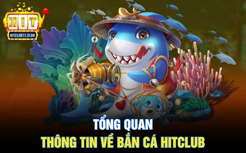 Bắn Cá Hitclub | Cổng Game Bắn Cá Đổi Thưởng Số 1 Việt Nam 1 Tổng quan thông tin về bắn cá Hitclub