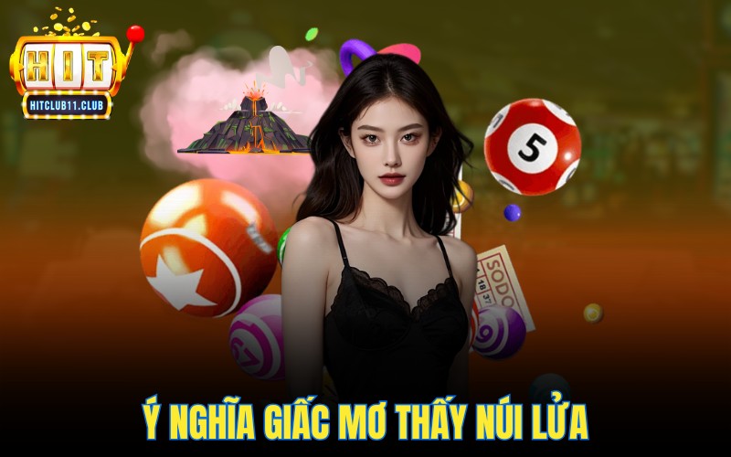 Ý nghĩa giấc mơ thấy núi lửa